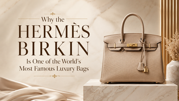 Why the Hermès Birkin Is One of the World's Most Famous Luxury Bags